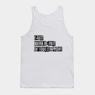 Just Want be part of your symphony Tank Top